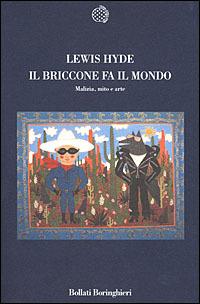 Il briccone fa il mondo. Malizia, mito e arte - Lewis Hyde - Libro Bollati Boringhieri 2001, Nuova cultura | Libraccio.it