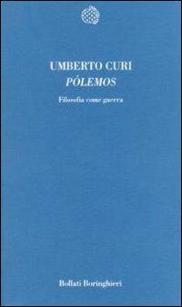 Pólemos. Filosofia come guerra - Umberto Curi - Libro Bollati Boringhieri 2000, Temi | Libraccio.it