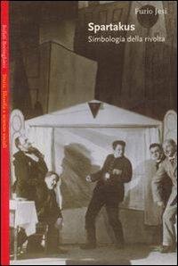 Spartakus. Simbologie della rivolta - Furio Jesi - Libro Bollati Boringhieri 2000, Saggi.Storia, filosofia e scienze sociali | Libraccio.it