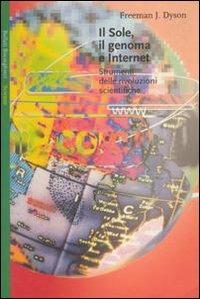 Il sole, il genoma e Internet. Strumenti delle rivoluzioni scientifiche - Freeman Dyson - Libro Bollati Boringhieri 2000, Saggi. Scienze | Libraccio.it