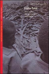 Hutu-tutsi. Alle radici del genocidio rwandese - Michela Fusaschi - Libro Bollati Boringhieri 2000, Saggi.Storia, filosofia e scienze sociali | Libraccio.it