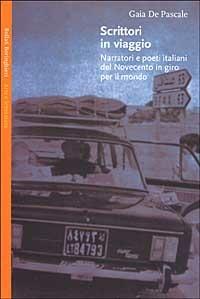 Scrittori in viaggio. Narratori e poeti italiani del Novecento in giro per il mondo - Gaia De Pascale - Libro Bollati Boringhieri 2001, Saggi. Arte e letteratura | Libraccio.it