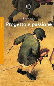 Progetto e passione - Enzo Mari - Libro Bollati Boringhieri 2001, Saggi. Arte e letteratura | Libraccio.it