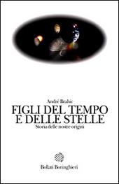 Figli del tempo e delle stelle. Storia delle nostre origini