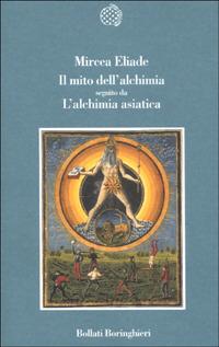 Il mito dell'alchimia. Seguito da «L'alchimia asiatica» - Mircea Eliade - Libro Bollati Boringhieri 2001, Variantine | Libraccio.it