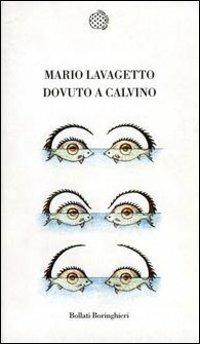 Dovuto Calvino - Mario Lavagetto - Libro Bollati Boringhieri 2001, Temi | Libraccio.it