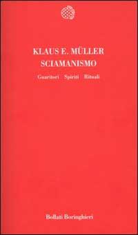 Sciamanismo. Guaritori, spiriti, rituali - Klaus E. Muller - Libro Bollati Boringhieri 2001, Temi | Libraccio.it