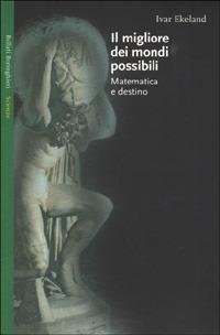 Il migliore dei mondi possibili. Matematica e destino - Ivar Ekeland - Libro Bollati Boringhieri 2001, Saggi. Scienze | Libraccio.it
