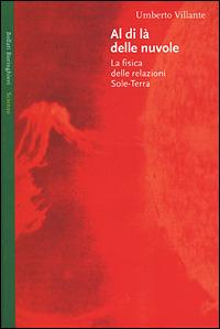 Al di là delle nuvole. La fisica delle relazioni Sole-Terra - Umberto Villante - Libro Bollati Boringhieri 2001, Saggi. Scienze | Libraccio.it