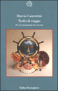 Trofei di viaggio. Per un'antropologia dei souvenir - Duccio Canestrini - Libro Bollati Boringhieri 2001, Variantine | Libraccio.it