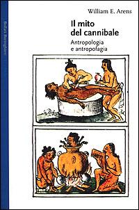 Il mito del cannibale. Antropologia e antropofagia - William E. Arens - Libro Bollati Boringhieri 2001, Gli archi | Libraccio.it