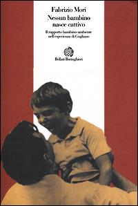 Nessun bambino nasce cattivo. Il rapporto bambino-ambiente nell'esperienza di Gugliano - Fabrizio Mori - Libro Bollati Boringhieri 2001, L'esperienza psicologica e medica | Libraccio.it