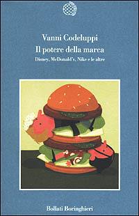 Il potere della marca. Disney, McDonald's, Nike e le altre - Vanni Codeluppi - Libro Bollati Boringhieri 2001, Variantine | Libraccio.it