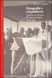 Etnografia e colonialismo. L'Eritrea e l'Etiopia di Alberto Pollera 1873-1939