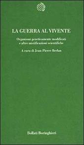 La guerra al vivente. Organismi geneticamente modificati e altre mistificazioni scientifiche