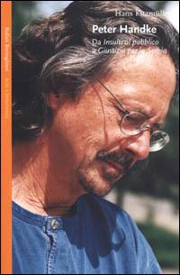 Peter Handke. Da «Insulti al pubblico» a «Giustizia per la Serbia» - Hans Kitzmüller - Libro Bollati Boringhieri 2001, Saggi. Arte e letteratura | Libraccio.it