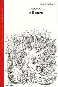 L'uomo e il sacro - Roger Caillois - Libro Bollati Boringhieri 2001, Saggi.Storia, filosofia e scienze sociali | Libraccio.it
