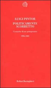 Politicamente scorretto. Cronache di un quinquennio 1996-2001