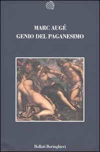 Genio del paganesimo - Marc Augé - Libro Bollati Boringhieri 2002, Nuova cultura | Libraccio.it