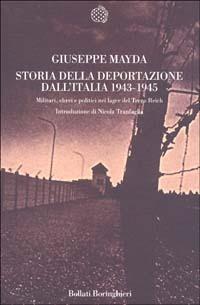 Storia della deportazione dall'Italia 1943-1945. Militari, ebrei e politici nei lager del terzo Reich - Giuseppe Mayda - Libro Bollati Boringhieri 2002, Nuova cultura | Libraccio.it