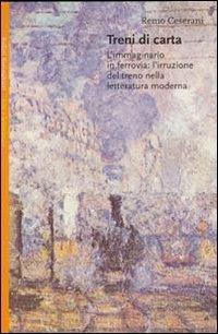 Treni di carta. L'immaginario in ferrovia: l'irruzione del treno nella letteratura moderna - Remo Ceserani - Libro Bollati Boringhieri 2002, Saggi. Arte e letteratura | Libraccio.it