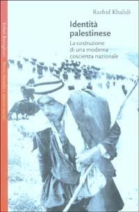 Identità palestinese. La costruzione di una moderna coscienza nazionale - Rashid Khalidi - Libro Bollati Boringhieri 2003, Saggi.Storia, filosofia e scienze sociali | Libraccio.it
