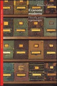 Il canone moderno. Filosofia politica e genealogia - Roberto Farneti - Libro Bollati Boringhieri 2002, Saggi.Storia, filosofia e scienze sociali | Libraccio.it