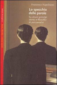 Lo specchio delle parole - Francesco Napolitano - Libro Bollati Boringhieri 2002, Saggi.Storia, filosofia e scienze sociali | Libraccio.it