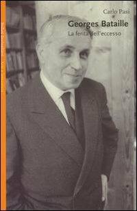 Georges Bataille. La ferita dell'eccesso - Carlo Pasi - Libro Bollati Boringhieri 2002, Saggi. Arte e letteratura | Libraccio.it
