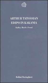 Edipo in KaKania. Kafka, Musil e Freud - Arthur Tatossian - Libro Bollati Boringhieri 2002, Temi | Libraccio.it