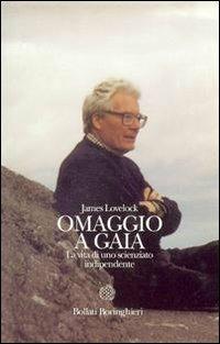 Omaggio a Gaia. La vita di uno scienziato indipendente - James Lovelock - Libro Bollati Boringhieri 2002, Le vite | Libraccio.it