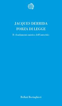 Forza di legge. Il «Fondamento mistico dell'autorità» - Jacques Derrida - Libro Bollati Boringhieri 2003, Temi | Libraccio.it