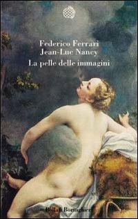 La pelle delle immagini - Federico Ferrari, Jean-Luc Nancy - Libro Bollati Boringhieri 2003, Varianti | Libraccio.it