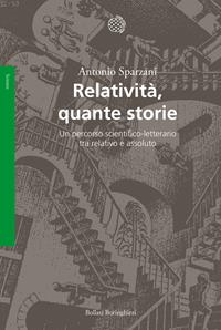 Relatività, quante storie. Un percorso scientifico-letterario tra relativo e assoluto - Antonio Sparzani - Libro Bollati Boringhieri 2003, Saggi. Scienze | Libraccio.it