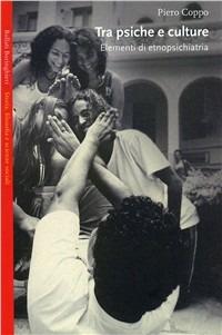 Tra psiche e cultura. Elementi di etnopsichiatria - Piero Coppo - Libro Bollati Boringhieri 2003 | Libraccio.it