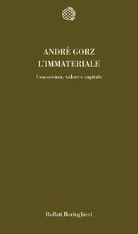L'immateriale. Conoscenza, valore e capitale - André Gorz - Libro Bollati Boringhieri 2003, Temi | Libraccio.it
