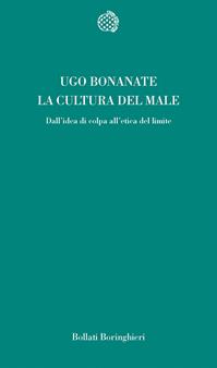 La cultura del male. Dall'idea di colpa all'etica del limite - Ugo Bonanate - Libro Bollati Boringhieri 2003, Temi | Libraccio.it