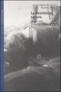 La Resistenza taciuta. Dodici vite di partigiane piemontesi - Anna M. Bruzzone, Rachele Farina - Libro Bollati Boringhieri 2003, Gli archi | Libraccio.it