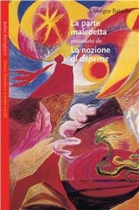 La parte maledetta preceduto da La nozione di dépense - Georges Bataille - Libro Bollati Boringhieri 2003, Saggi.Storia, filosofia e scienze sociali | Libraccio.it