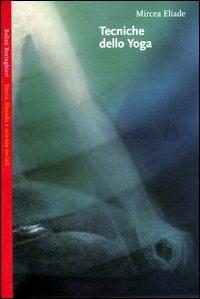Tecniche dello yoga - Mircea Eliade - Libro Bollati Boringhieri 2003, Saggi.Storia, filosofia e scienze sociali | Libraccio.it