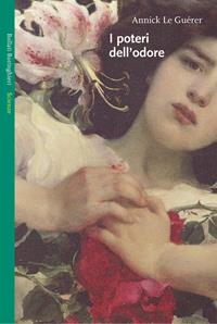 I poteri dell'odore - Annick Le Guérer - Libro Bollati Boringhieri 2004, Saggi. Scienze | Libraccio.it