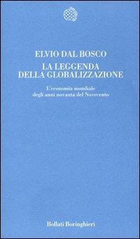 La leggenda della globalizzazione. L'economia mondiale degli anni novanta del Novecento - Elvio Dal Bosco - Libro Bollati Boringhieri 2004, Temi | Libraccio.it