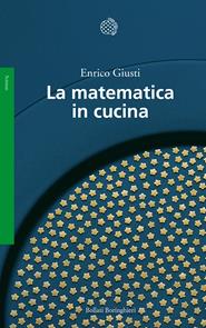 La matematica in cucina - Enrico Giusti - Libro Bollati Boringhieri 2004, Saggi. Scienze | Libraccio.it