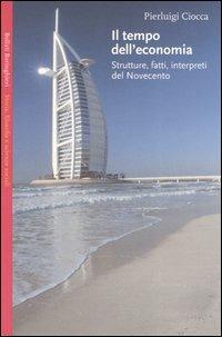 Il tempo dell'economia. Strutture, fatti, interpreti del Novecento - Pierluigi Ciocca - Libro Bollati Boringhieri 2004, Saggi.Storia, filosofia e scienze sociali | Libraccio.it