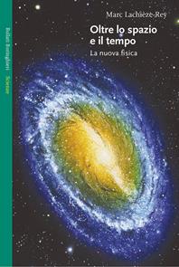 Oltre lo spazio e il tempo. La nuova fisica - Marc Lachièze-Rey - Libro Bollati Boringhieri 2004, Saggi. Scienze | Libraccio.it