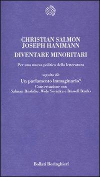 Diventare minoritari. Per una nuova politica della letteratura-Un parlamento immaginario? Conversazione con Salman Rushdie, Wole Soyinka e Russell Banks - Christian Salmon, Joseph Hanimann - Libro Bollati Boringhieri 2004, Temi | Libraccio.it