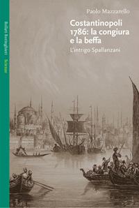 Costantinopoli 1786: la congiura e la beffa. L'intrigo Spallanzani - Paolo Mazzarello - Libro Bollati Boringhieri 2004, Saggi. Scienze | Libraccio.it