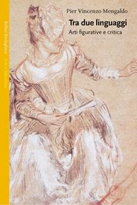 Tra due linguaggi. Arti figurative e critica - Pier Vincenzo Mengaldo - Libro Bollati Boringhieri 2005, Saggi. Arte e letteratura | Libraccio.it