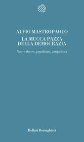 La mucca pazza della democrazia. Nuove destre, populismo, antipolitica