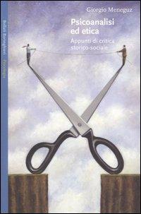 Psicoanalisi ed etica. Appunti di critica storico-sociale - Giorgio Meneguz - Libro Bollati Boringhieri 2005, Saggi. Psicologia | Libraccio.it